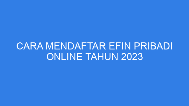 Cara Mendaftar Efin Pribadi Online Tahun 2023
